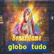 globo tudo absolutamente tudo